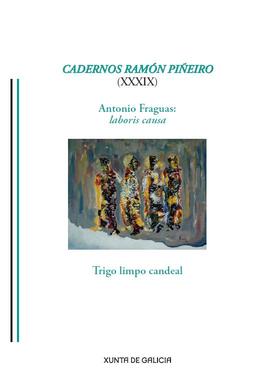Logo Cadernos Ramón Piñeiro (XXXIX). Antonio Fraguas: laboris causa. Trigo limpo candeal